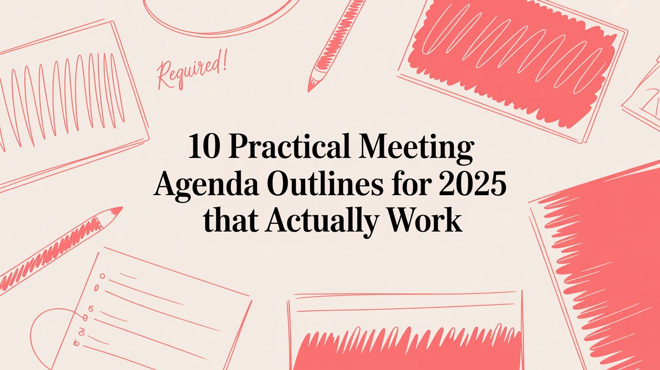 10 Practical Meeting Agenda Outlines for 2025 That Actually Work